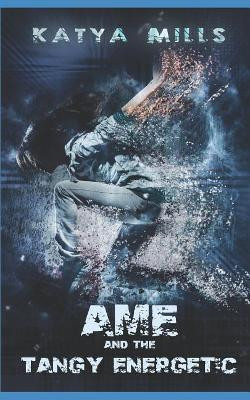 AME and the Tangy Energetic by Katya Mills