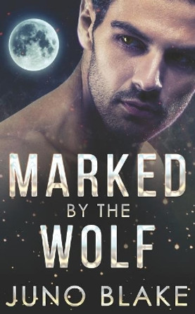 Marked by the Wolf by Juno Blake
