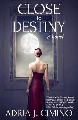 Close to Destiny by Adria J Cimino