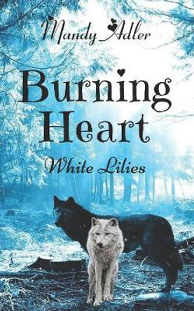 Burning Heart: White Lilies Mandy Adler 9781521599488