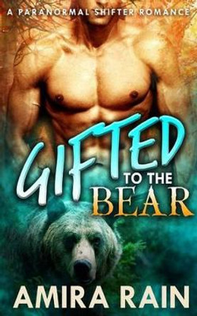 Gifted To The Bear by Amira Rain