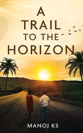 A Trail to the Horizon Manoj Ks 9781636400440