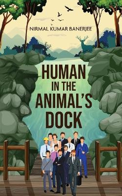 Human in the Animal's Dock by Nirmal Kumar Banerjee