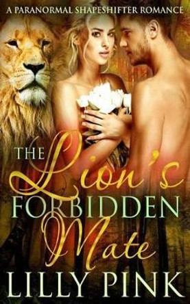 The Lion's Forbidden Mate Lilly Pink 9781523815616