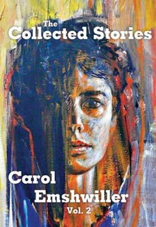 The Collected Stories of Carol Emshwiller: Vol. 2 Carol Emshwiller 9781933065342