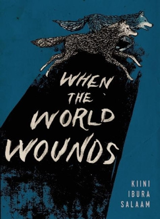 When the World Wounds by Kiini Ibura Salaam