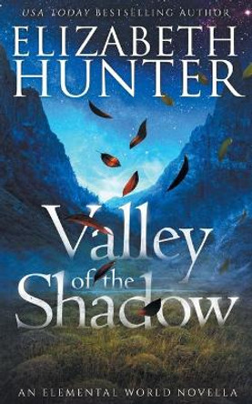 Valley of the Shadow: An Elemental World Holiday Novella Elizabeth Hunter 9781941674499