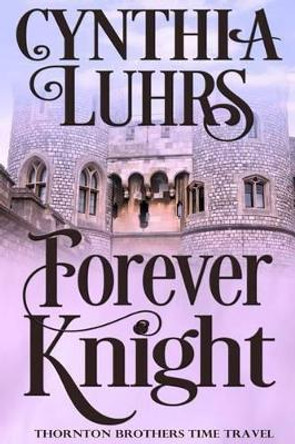 Forever Knight: Thornton Brothers Time Travel Cynthia Luhrs 9781533410931