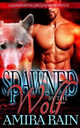 Spawned by the Wolf by Amira Rain