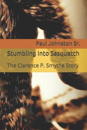 Stumbling Into Sasquatch by Paul Johnston, Sr