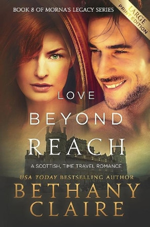 Love Beyond Reach (Large Print Edition): A Scottish, Time Travel Romance Bethany Claire 9781947731905