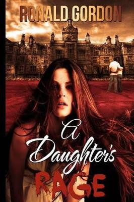 A Daughters Rage by Ronald Gordon