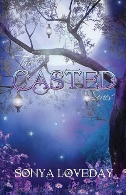 The Casted Series by Sonya L Loveday