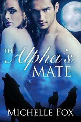 The Alpha's Mate (Huntsville Pack Book 1) by Michelle Fox