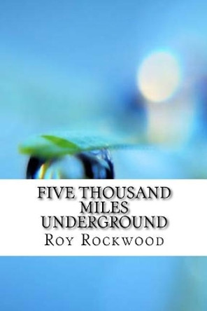 Five Thousand Miles Underground Roy Rockwood 9781974669080
