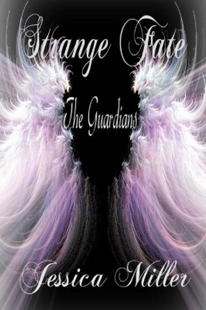 Strange Fate (The Guardians) by Jessica Miller Strange Fate (The Guardians) by Jessica Miller