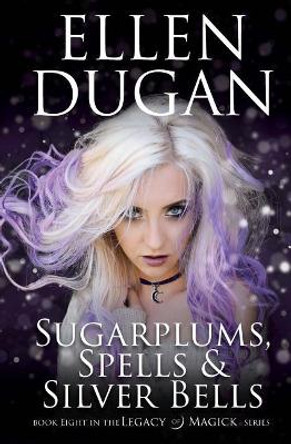 Sugarplums, Spells & Silver Bells Ellen Dugan 9781978021730