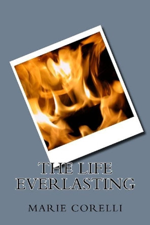 The Life Everlasting Marie Corelli 9781983563720