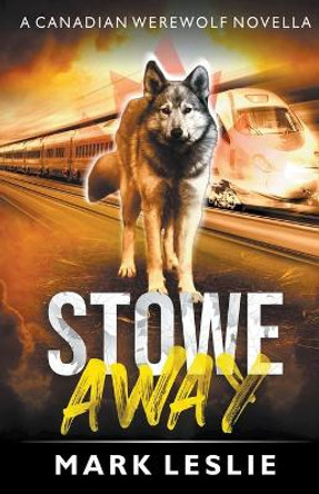 Stowe Away: A Canadian Werewolf Novella Mark Leslie 9781989351123