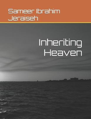 Inheriting Heaven by Sameer Ibrahim Jeraiseh