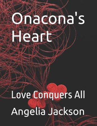Onacona's Heart by Angelia Y Jackson
