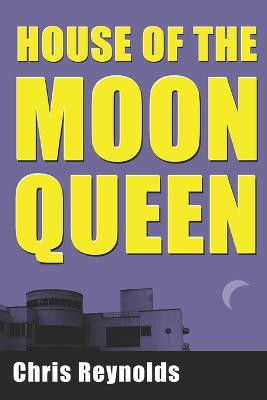 House of the Moon Queen by Chris Reynolds