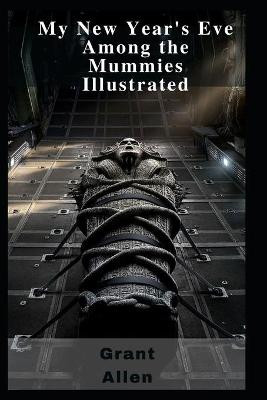 My New Year's Eve Among the Mummies Illustrated Grant Allen 9798464199217