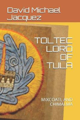 Toltec Lord of Tula by David Michael Jacquez