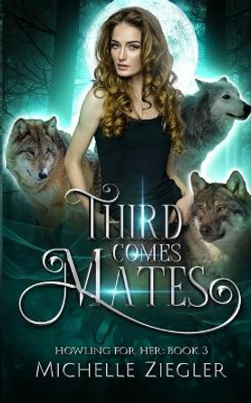 Third Comes Mates: Fated Mates Wolf Shifter Romance Michelle Ziegler 9798543661642