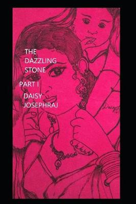 The Dazzling Stone Part I by Daisy Josephraj