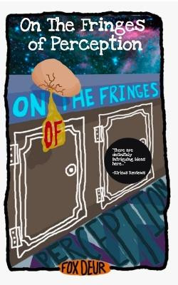 On The Fringes of Perception by Fox Deur