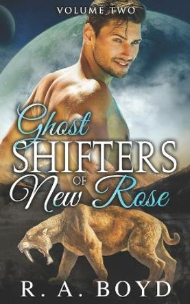Ghost Shifters of New Rose Volume Two by R a Boyd Ghost Shifters of New Rose Volume Two by R a Boyd