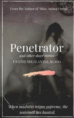 Penetrator by Unathi Ndlelantle Ngada