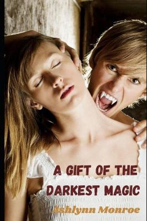 A Gift of the Darkest Magic by Ashlynn Monroe