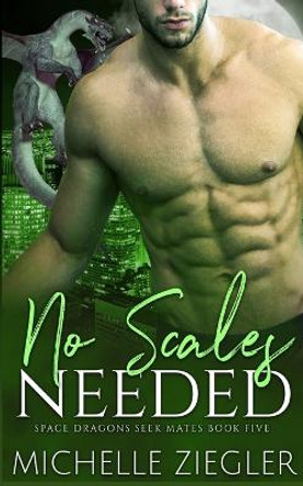No Scales Needed: A Dragon Shifter Fated Mates Novel Michelle Ziegler 9798842217953