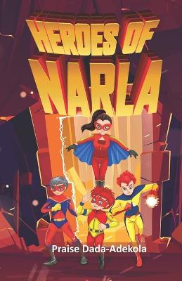Heroes of Narla by Praise Ayanfe Dada-Adekola