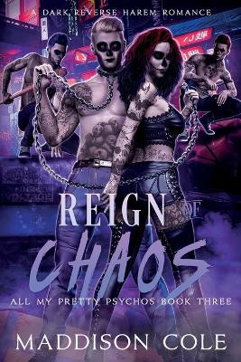 Reign of Chaos: All My Pretty Psychos Book Three Maddison Cole 9798367388640