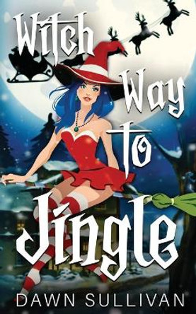 Witch Way To Jingle by Dawn Sullivan