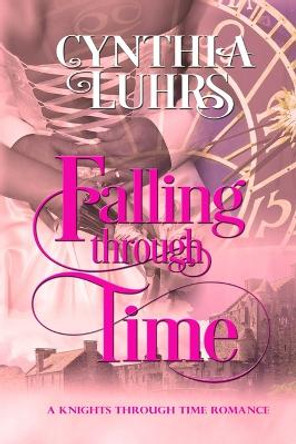 Falling Through Time: A Lighthearted Time Travel Romance Cynthia Luhrs 9798556508477