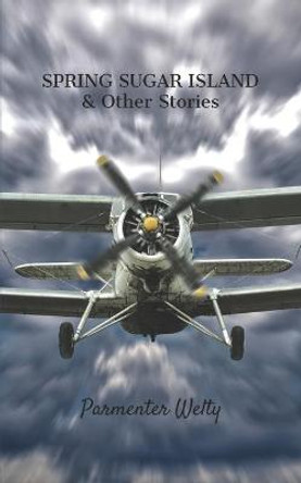 SPRING SUGAR ISLAND & Other Stories by Parmenter Welty