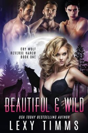 Beautiful & Wild by Lexy Timms Beautiful & Wild by Lexy Timms