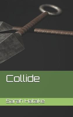 Collide by Sarah Hatake