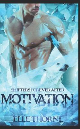 Motivation: Shifters Forever After Elle Thorne 9798649897112