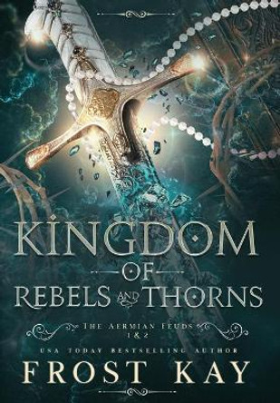 Kingdom of Rebels and Thorns by Frost Kay