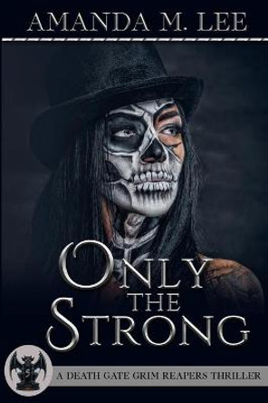 Only the Strong by Amanda M Lee