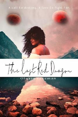 The Last Red Dragon by Olyvia Freeman