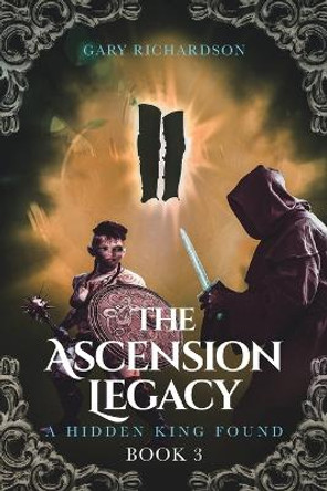 The Ascension Legacy: Book 3: A Hidden King Found Gary Richardson 9781638813460