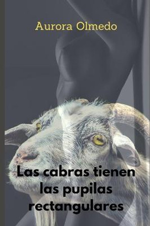 Las cabras tienen las pupilas rectangulares: Coleccion de cuentos Aurora Olmedo 9798698991243