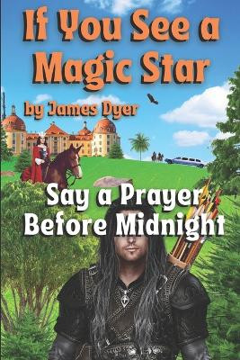 If You See a Magic Star: Say a Prayer Before Midnight James Dyer 9798738518270