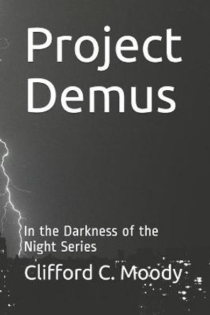 Project Demus: In the Darkness of the Night Series Clifford C Moody 9798742879589